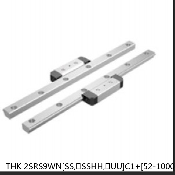 2SRS9WN[SS,​SSHH,​UU]C1+[52-1000/1]LM THK Miniature Linear Guide Caged Ball SRS Series